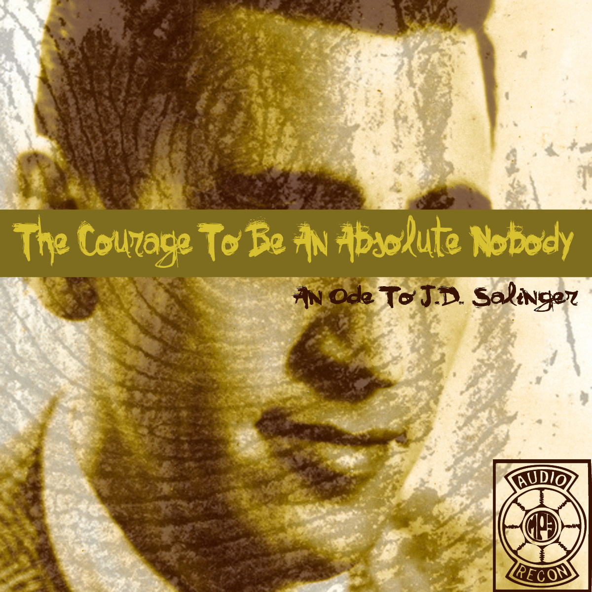 Audio Recon - "The Courage To Be An Absolute Nobody (An Ode To JD Salinger)" (Release)