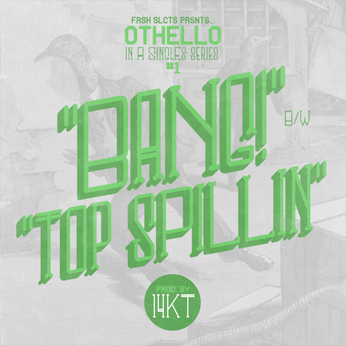 Othello - "Bang!" & "Top Spillin'" (Produced by 14KT)