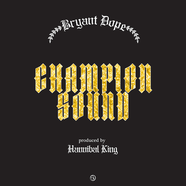 Bryant Dope - "Champion Sound" (Produced by Hannibal King)