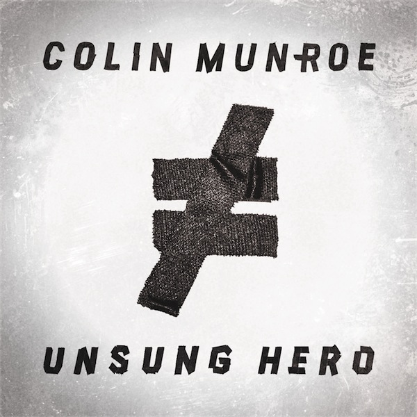 Colin Munroe "Unsung Hero" Release | @ColinMunroe