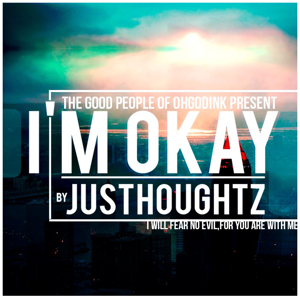 JusThoughtZ "I'm Okay" | @justhoughtz