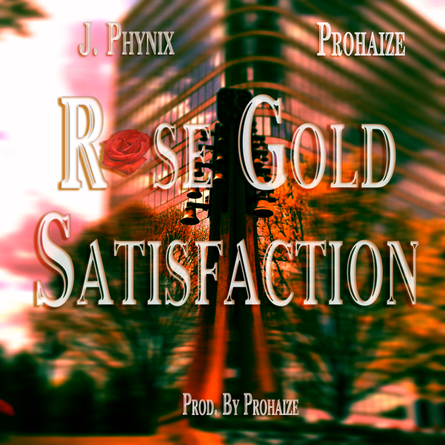 J. Phynix ft. Prohaize "Rose Gold Satisfaction" | @JPeriodPhynix @Prohaize