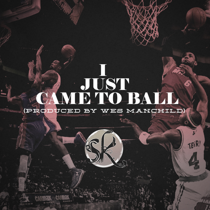 S. K. Musik "I Just Came To Ball" (Prod. by Wes Manchild) | @PhillySK @WesManchild 
