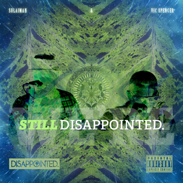 Vic Spencer & Sulaiman "We're Still Disappointed" Release | @Vicspencer @Sulaiman_
