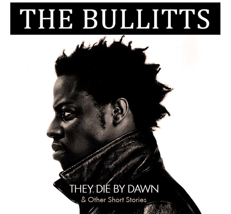 The Bullitts "They Die By Dawn & Other Short Stories" Release | @TheBullitts