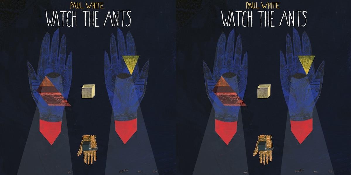 Paul White - "Watch The Ants" (Release)