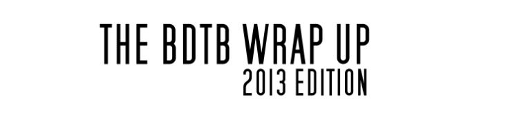 BDTB's 2013 Wrap Up - Vote Now!