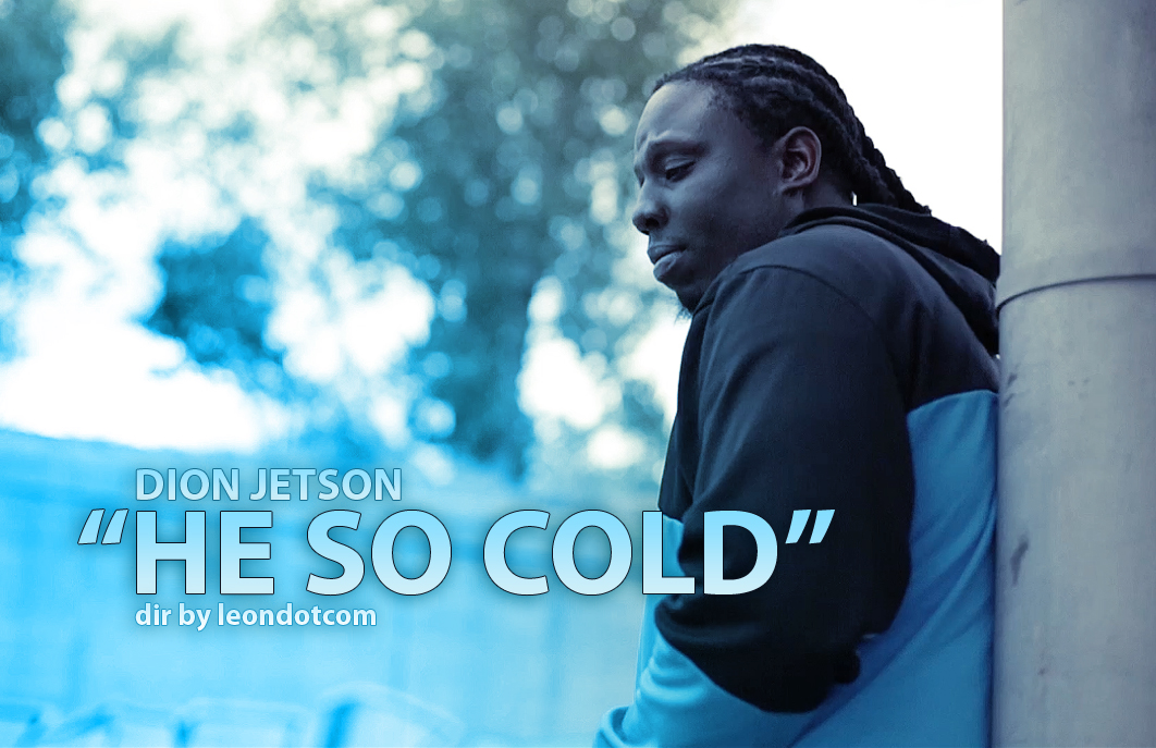 Dion Jetson "He So Cold" Video | @DionJetson @MCTreeG @Leondotcom