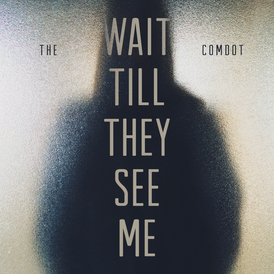 ComDot "Wait Till They See Me" (Produced by Axis) | @THECOMDOT @AXISOFREALTALK