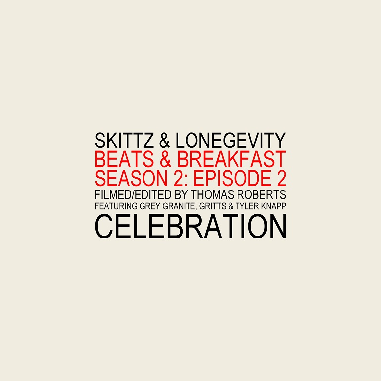 Skittz & LONEgevity Presents Beats & Breakfast S2E2: “Celebration” ft. Grey Granite, Gritts & Tyler Knapp