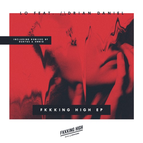 LO & Adrian Daniel - "Fkkking High" (Release) & (Video)