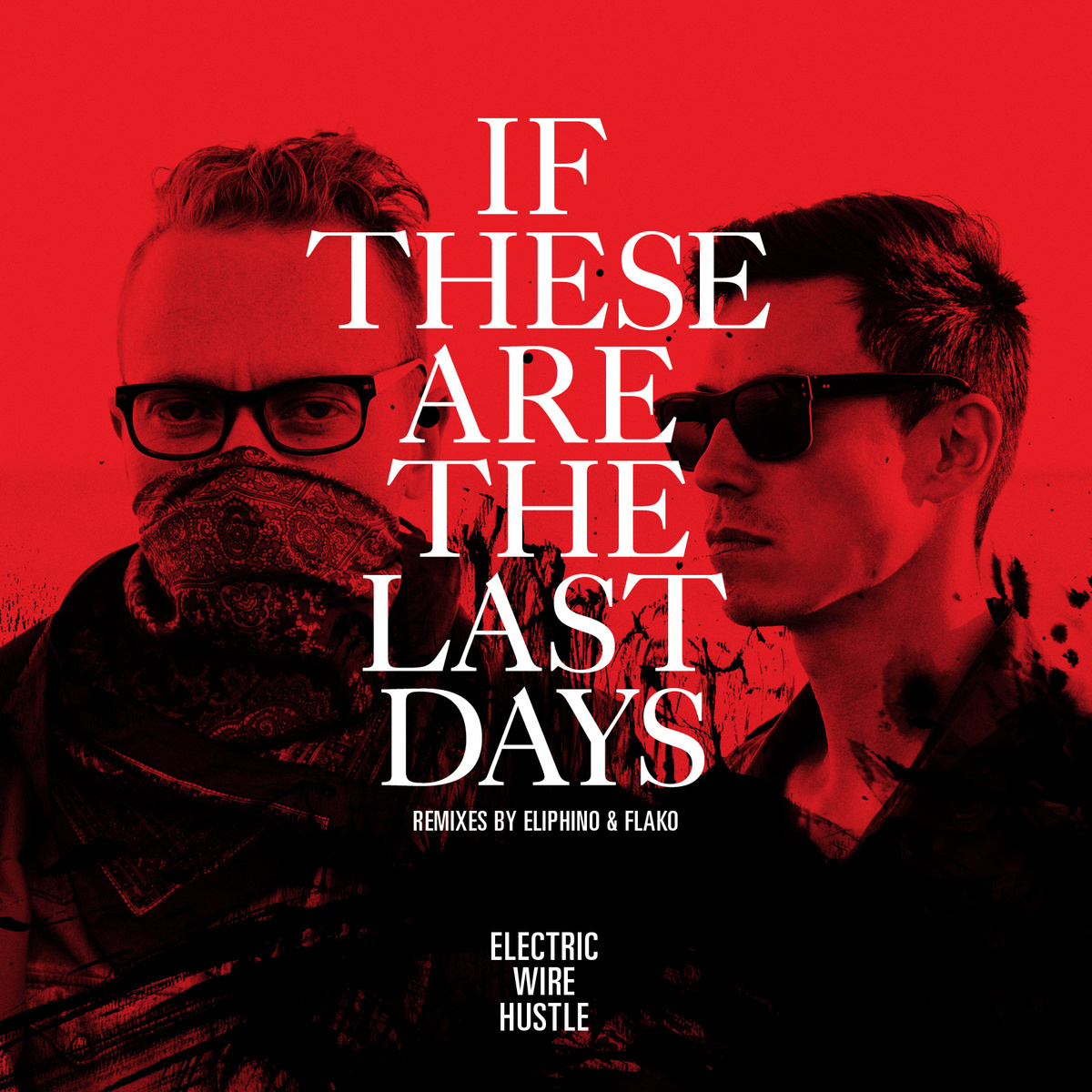 Electric Wire Hustle "If These Are The Last Days" Release | @E_W_H @FlakoOfficial