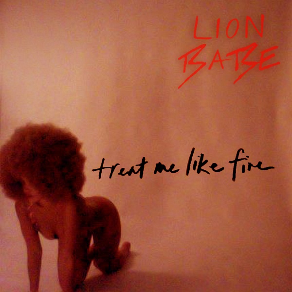 LION BABE - "Treat Me Like Fire" (Video)