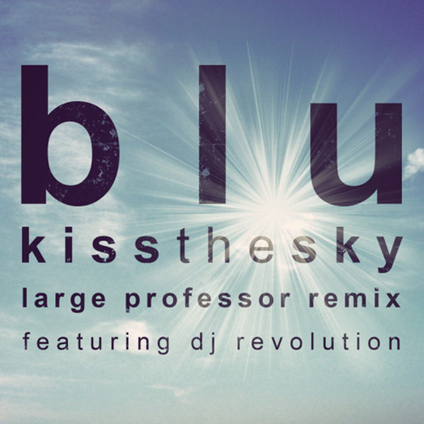 Blu "Kiss The Sky" (Large Professor Remix) | @herfavcolor @PLargePro @DJRevolution