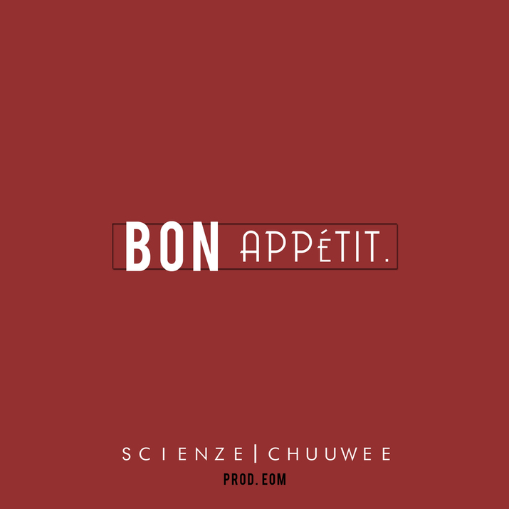 ScienZe - Bon Appetit ft. Chuuwee (Produced by EOM)