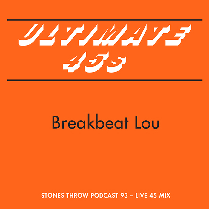 Stones Throw Podcast 93: BreakBeat Lou - "Ultimate 45s" (Mix)