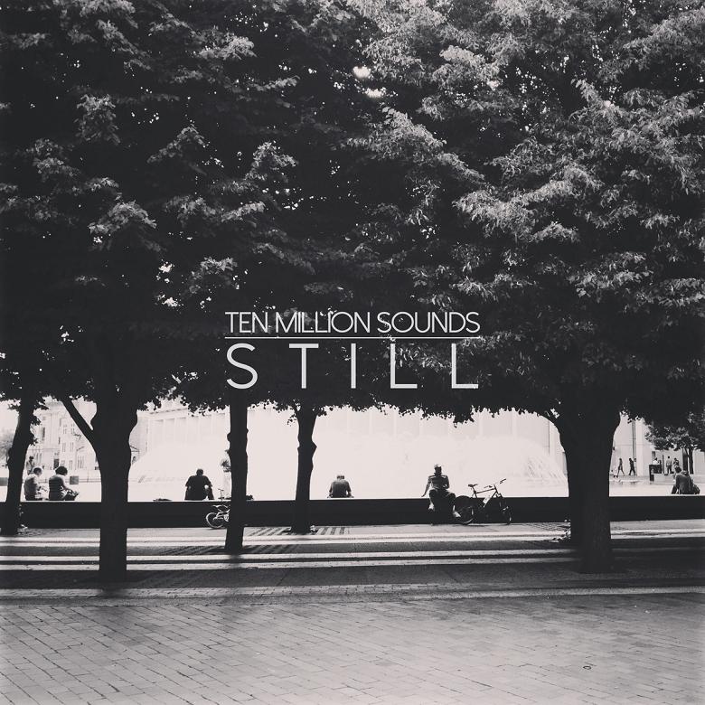 Ten Million Sounds - "Still" (Releases)