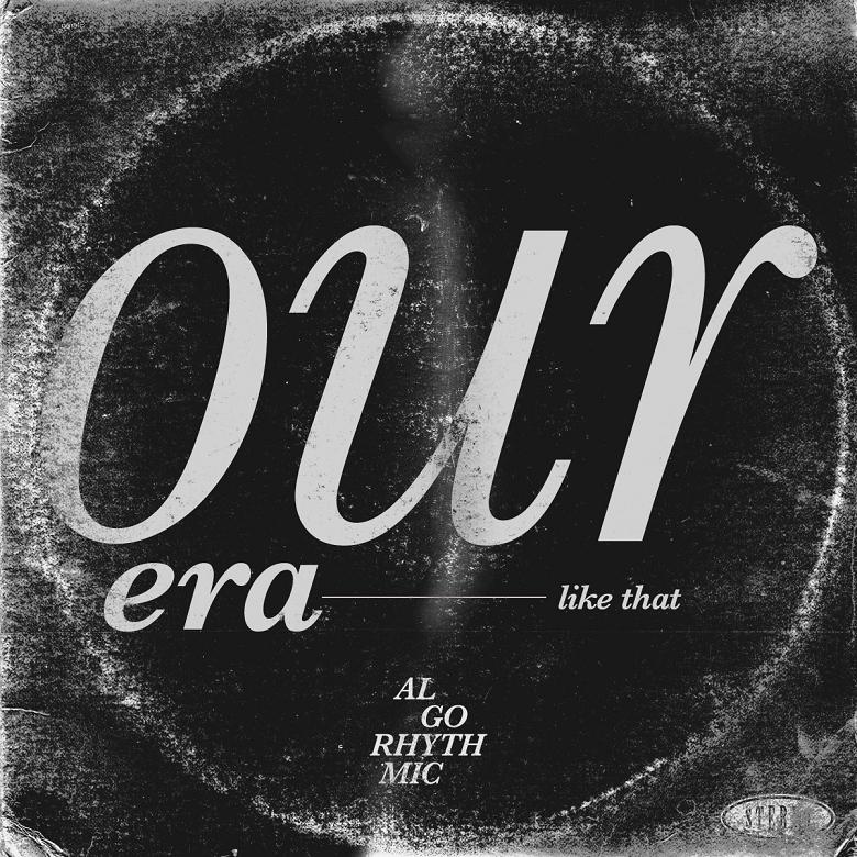 AL GO RHYTHMIC - "Our Era (Like That)"