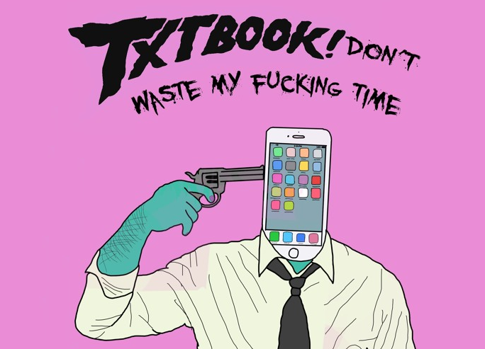 Txtbook - "Don't Waste My Fucking Time" (Release)