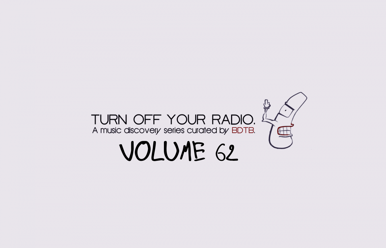 BDTB Presents Turn Off Your Radio, Volume 62 (3/13/16)