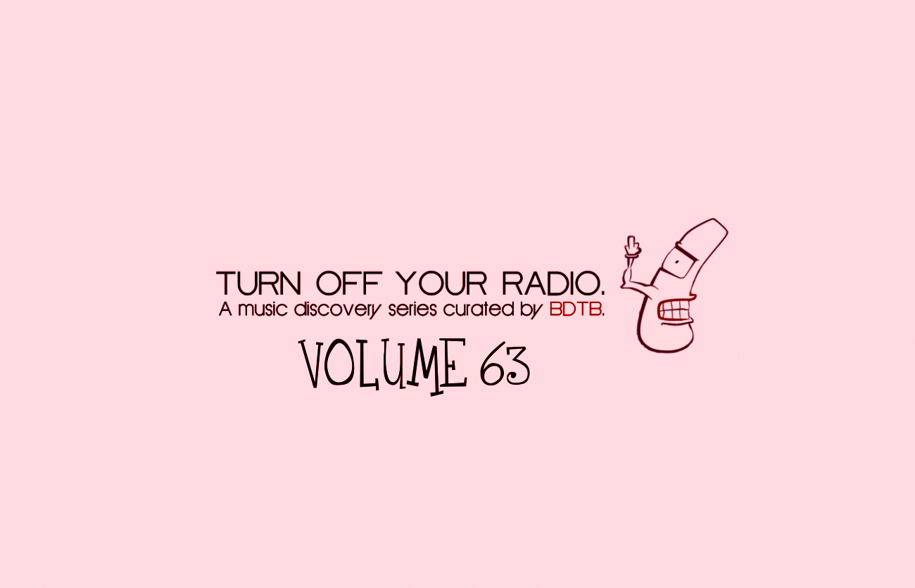 BDTB Presents Turn Off Your Radio, Volume 63 (3/19/16)