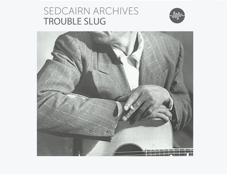 Sedcairn Archives - "Trouble Slug"