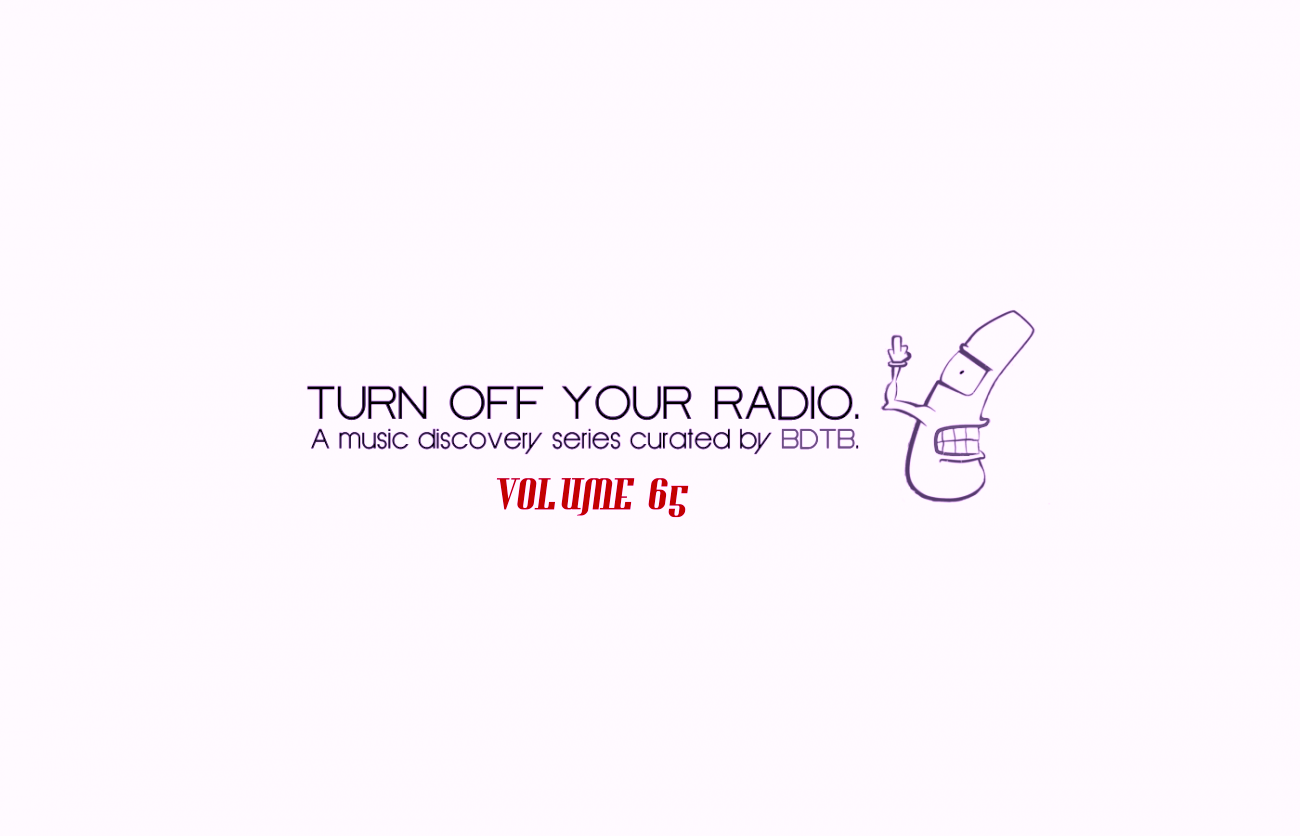BDTB Presents Turn Off Your Radio, Volume 65 (5/21/16)