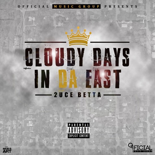 2uce Betta - "Cloudy Days In Da East" (Release)