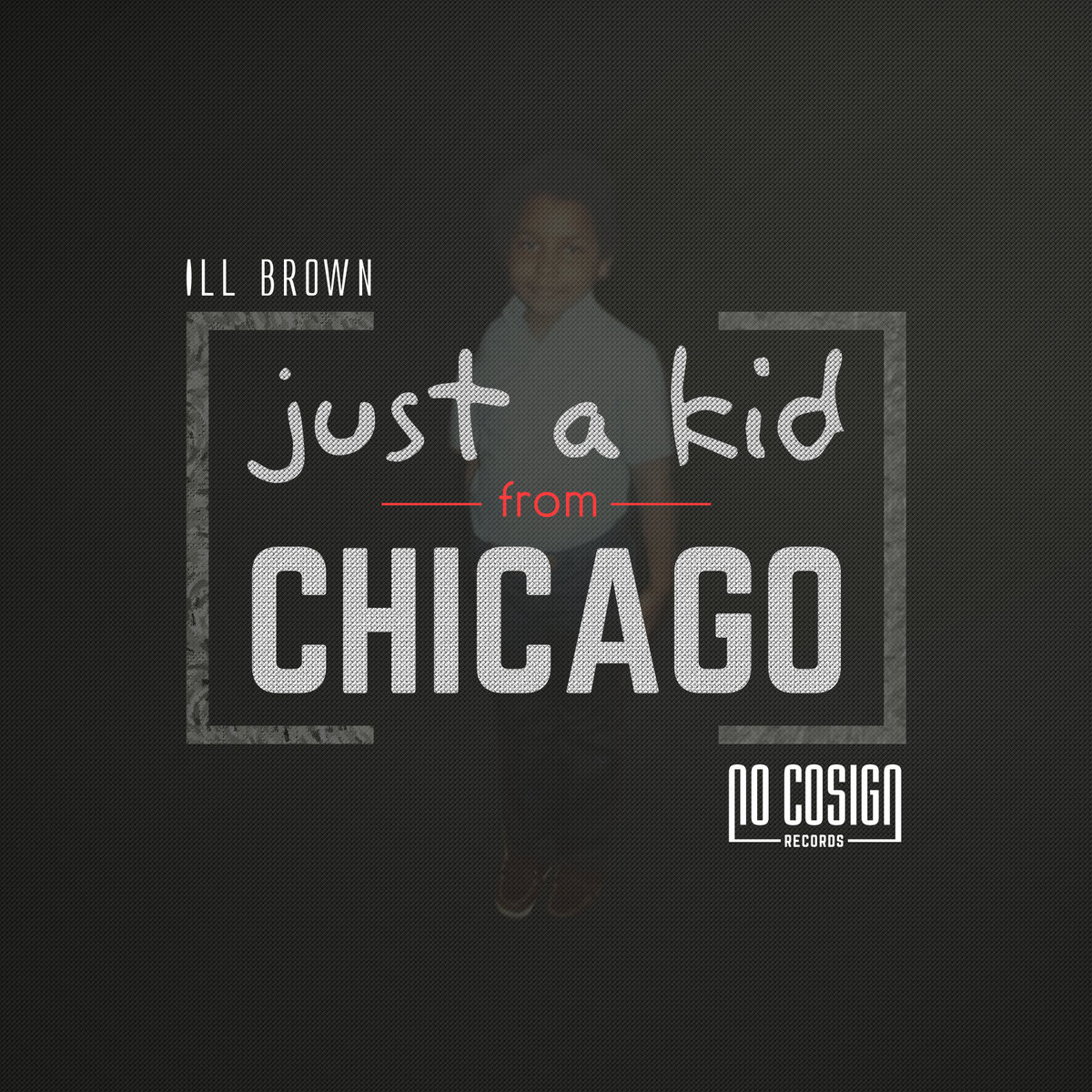 ILL Brown - "Just A Kid From Chicago" (Release)