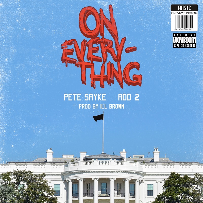 Pete Sayke - "On Everything" ft. Add-2 (Produced by ILL Brown)