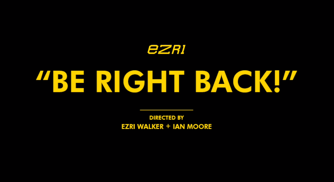 Ezri - "Be Right Back" (Video)