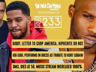 New Old Heads Podcast, Episode 233 | “Ten years from now we'll all be on top.” | DMX Dies, Diddy's Letter to Corporate America, Kid Cudi's Dress