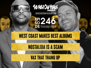 New Old Heads Podcast, Episode 246 | "Girl you look good, won't you vax that thang up?" | West Coast Albums the Best?, Vax That Thang Up, T-Pain's Rant