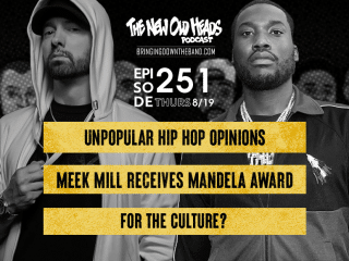 New Old Heads Podcast, Episode 251 | For The Culture? | Unpopular Hip Hop Opinions, Meek Mill Winning Mandela Award, "For The Culture"