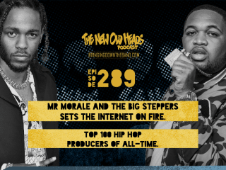 New Old Heads Podcast, Episode 289 | Mr. Morale & the Big Steppers