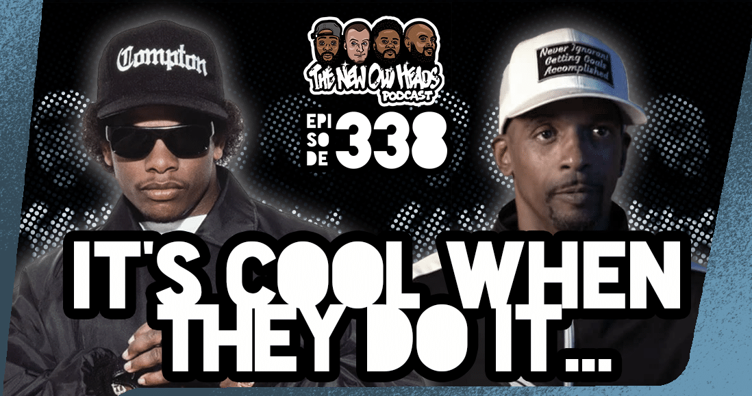 New Old Heads Podcast, Episode 338 | "It was cool when they did it..."