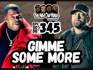 New Old Heads Podcast, Episode 345 | "Gimme some more."