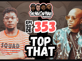 New Old Heads Podcast, Episode 353 | "Top that."