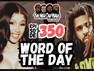 New Old Heads Podcast, Episode 350 | "Word of the day."