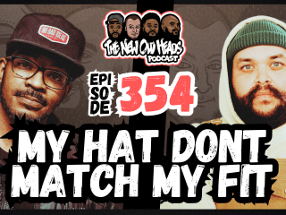New Old Heads Podcast, Episode 354 | "My hat don't match my fit."