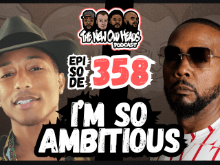 New Old Heads Podcast, Episode 358 | "I'm so ambitious."