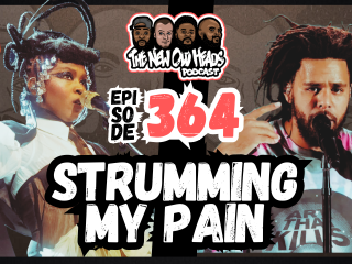 New Old Heads Podcast, Episode 364 | "Strumming my pain."
