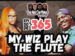 New Old Heads Podcast, Episode 365 | "My wiz play the flute."