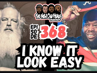 New Old Heads Podcast, Episode 368 | "I know it look easy."