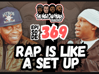 New Old Heads Podcast, Episode 369 | "Rap is like a set up."