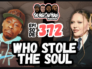 New Old Heads Podcast, Episode 372 | "Who stole the soul?"