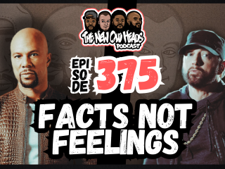 New Old Heads Podcast, Episode 375 | "Facts not feelings."