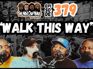 New Old Heads Podcast, Episode 379 | "Walk this way."