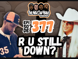 New Old Heads Podcast, Episode 377 | "R U Still Down?"