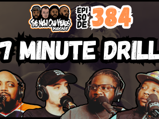 New Old Heads Podcast, Episode 384 | "7 Minute Drill."